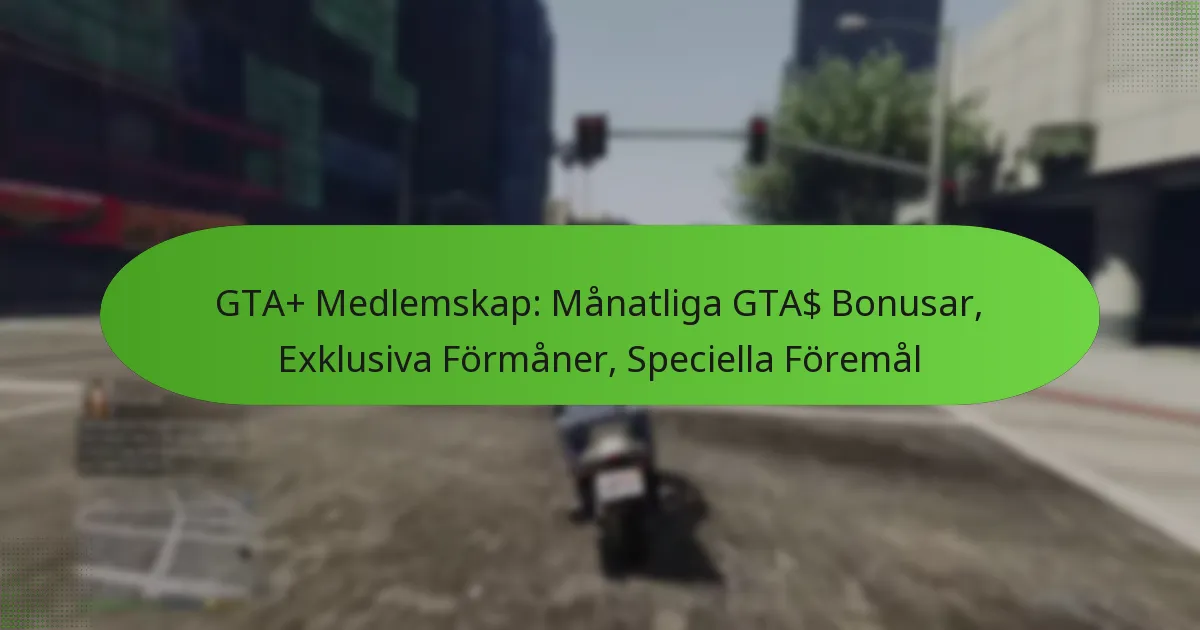 featured-image-gta-medlemskap-manatliga-gta-bonusar-eklusiva-formaner-speciella-foremal