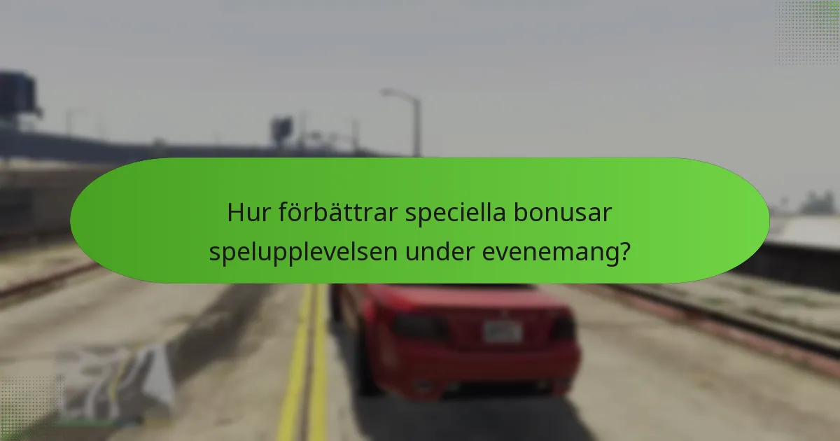 Hur förbättrar speciella bonusar spelupplevelsen under evenemang?