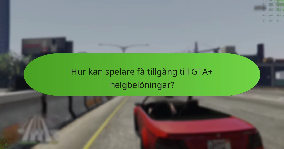 Hur kan spelare få tillgång till GTA+ helgbelöningar?