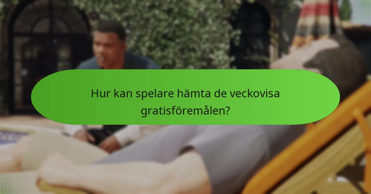 När går de veckovisa gratisföremålen ut?