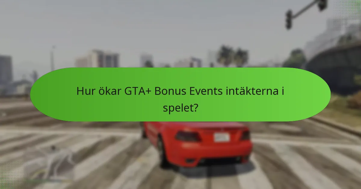 Hur ökar GTA+ Bonus Events intäkterna i spelet?