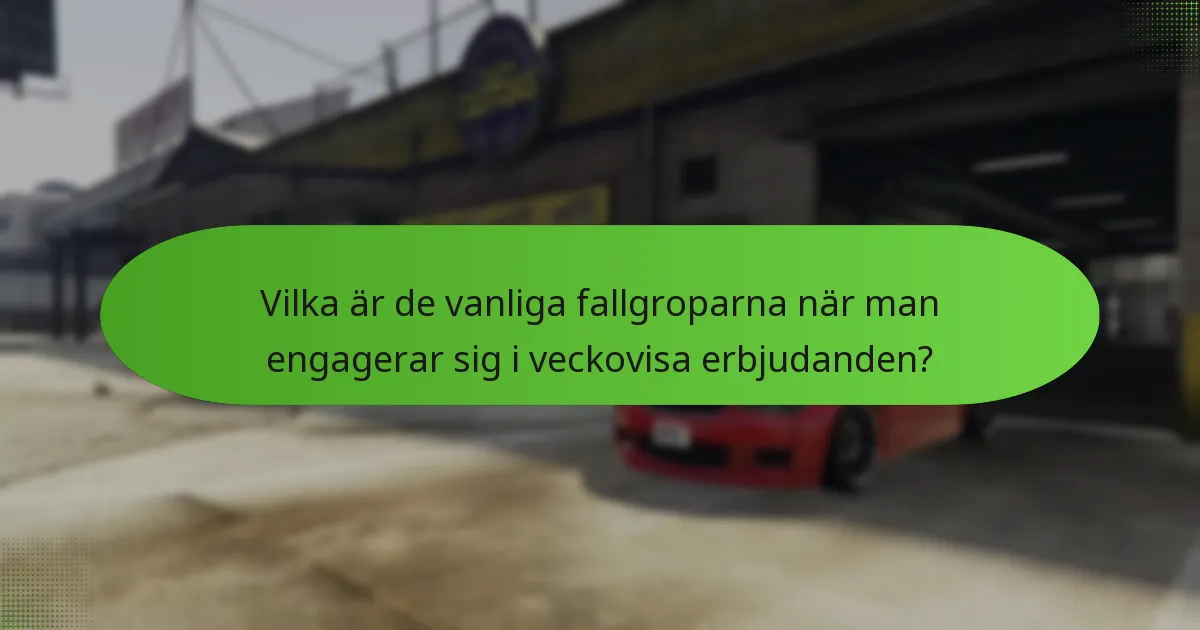 Vilka är de vanliga fallgroparna när man engagerar sig i veckovisa erbjudanden?