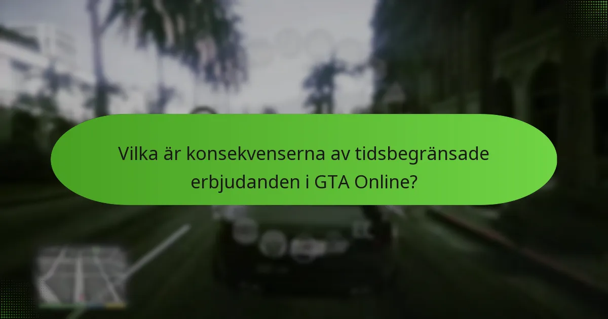 Vilka är konsekvenserna av tidsbegränsade erbjudanden i GTA Online?
