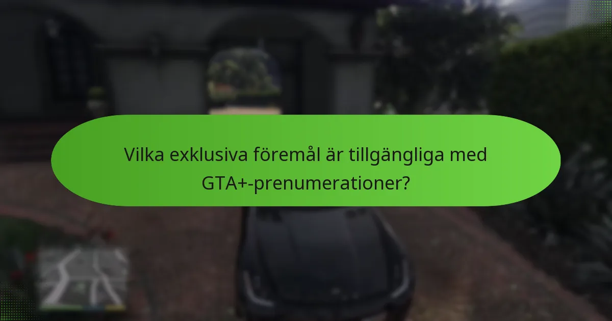 Vilka exklusiva föremål är tillgängliga med GTA+-prenumerationer?