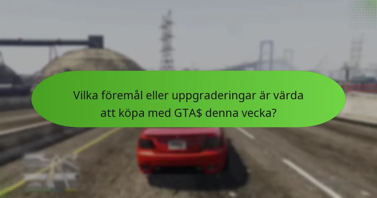 Vilka föremål eller uppgraderingar är värda att köpa med GTA$ denna vecka?