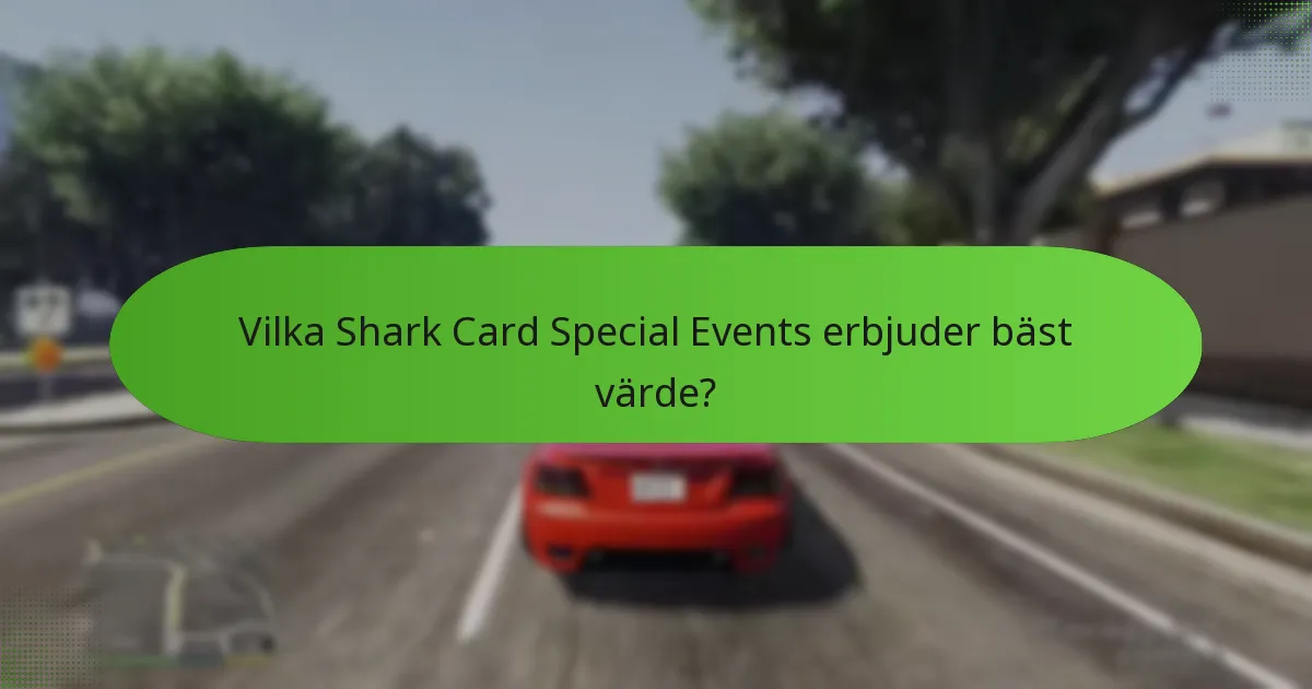 Vilka Shark Card Special Events erbjuder bäst värde?