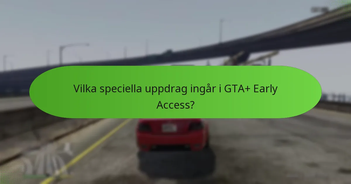 Vilka unika förmåner följer med GTA+ Early Access?